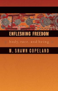 Enfleshing Freedom: Body, Race, and Being (Innovations, African American Religious Thought)