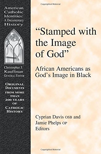Stamped With the Image of God: African Americans As God's Image in Black (American Catholic Identities)