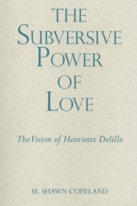 The Subversive Power of Love: The Vision of Henriette Delille (Madeleva Lecture in Spirituality)